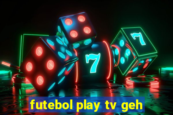 futebol play tv geh